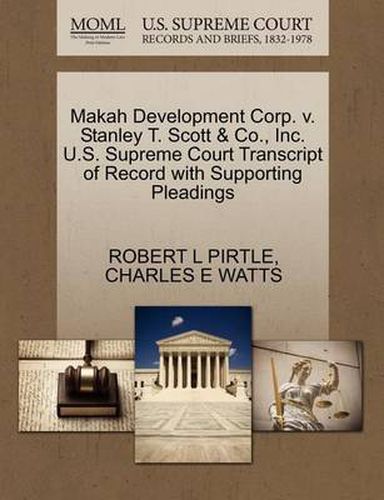 Cover image for Makah Development Corp. V. Stanley T. Scott & Co., Inc. U.S. Supreme Court Transcript of Record with Supporting Pleadings