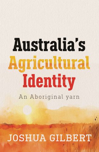 Cover image for Australia's Agricultural Identity - an Aboriginal yarn