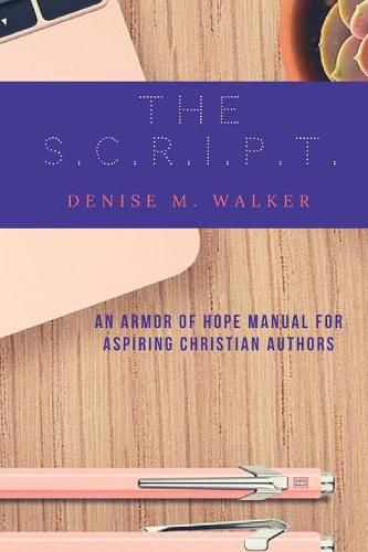 The S.C.R.I.P.T.: An Armor of Hope Manual for Aspiring Christian Authors