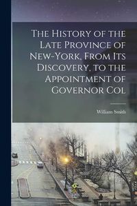 Cover image for The History of the Late Province of New-York, From its Discovery, to the Appointment of Governor Col