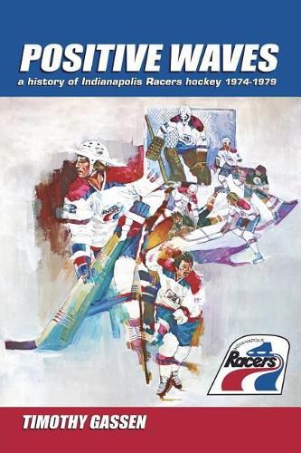 Positive Waves: a history of Indianapolis Racers hockey 1974-1979