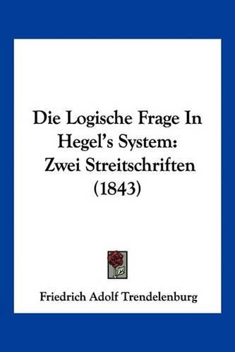 Cover image for Die Logische Frage in Hegel's System: Zwei Streitschriften (1843)