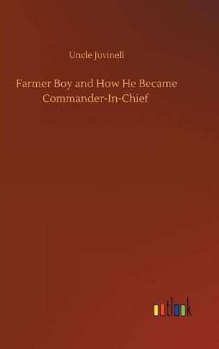 Cover image for Farmer Boy and How He Became Commander-In-Chief