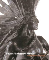 Cover image for Wildlife and Western Heroes: Alexander Phimister Proctor, Sculptor