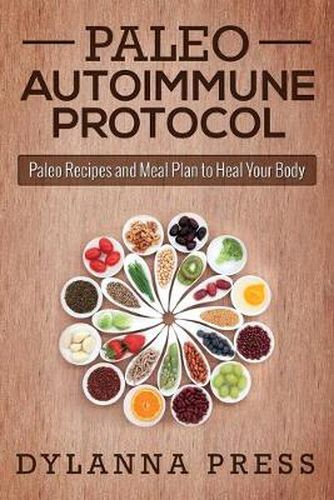 Paleo Autoimmune Protocol: Paleo Recipes and Meal Plan to Heal Your Body