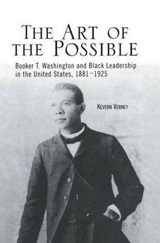 Cover image for The Art of the Possible: Booker T. Washington and Black Leadership in the United States, 1881-1925