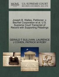 Cover image for Joseph B. Walles, Petitioner, V. Bechtel Corporation et al. U.S. Supreme Court Transcript of Record with Supporting Pleadings