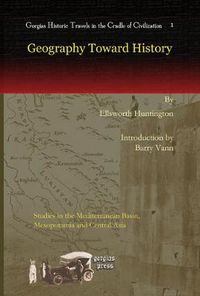 Cover image for Geography Toward History: Studies in the Mediterranean Basin, Mesopotamia and Central Asia