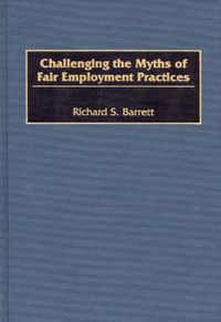 Cover image for Challenging the Myths of Fair Employment Practices