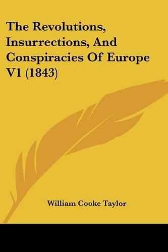 Cover image for The Revolutions, Insurrections, And Conspiracies Of Europe V1 (1843)