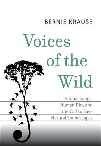 Cover image for Voices of the Wild: Animal Songs, Human Din, and the Call to Save Natural Soundscapes