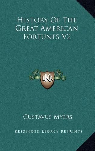 Cover image for History of the Great American Fortunes V2