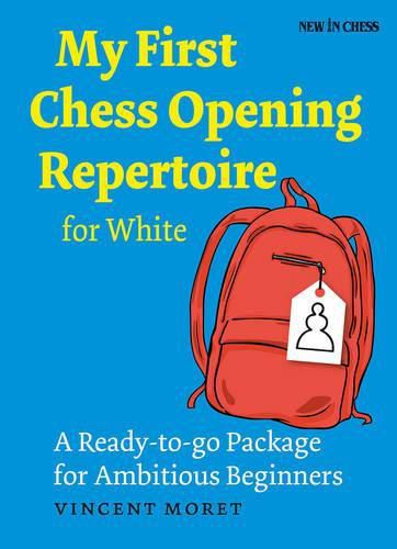 Cover image for My First Chess Opening Repertoire for White: A Turn-Key Package for Ambitious Beginners