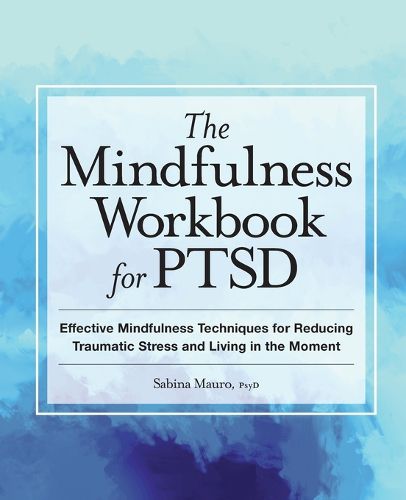 Cover image for The Mindfulness Workbook for Ptsd: Effective Mindfulness Techniques for Reducing Traumatic Stress and Living in the Moment