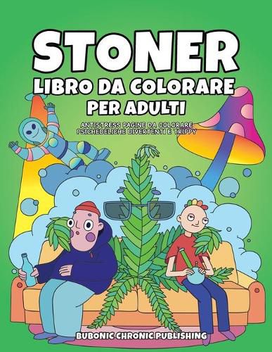 Cover image for Stoner libro da colorare per adulti: Antistress pagine da colorare psichedeliche divertenti e trippy