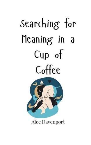 Cover image for Searching for Meaning in a Cup of Coffee