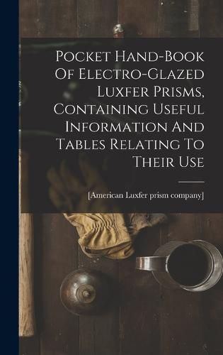 Cover image for Pocket Hand-book Of Electro-glazed Luxfer Prisms, Containing Useful Information And Tables Relating To Their Use