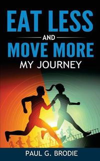 Cover image for Eat Less and Move More: My Journey