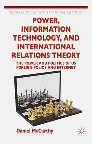 Cover image for Power, Information Technology, and International Relations Theory: The Power and Politics of US Foreign Policy and the Internet