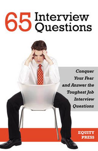 Cover image for 65 Interview Questions: Conquer Your Fear and Answer the Toughest Job Interview Questions