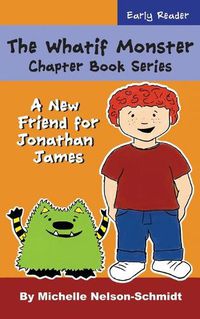 Cover image for The Whatif Monster Chapter Book Series: A New Friend for Jonathan James