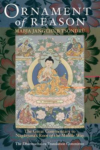 Cover image for Ornament Of Reason: The Great Commentary To Nagarjuna's Root Of The Middle Way