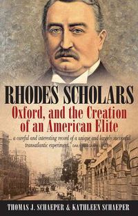 Cover image for Rhodes Scholars, Oxford, and the Creation of an American Elite