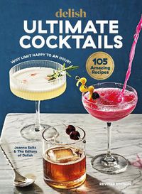 Cover image for Delish Ultimate Cocktails: Why Limit Happy to an Hour? (REVISED EDITION)