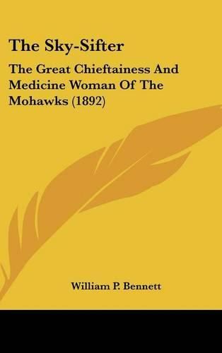 The Sky-Sifter: The Great Chieftainess and Medicine Woman of the Mohawks (1892)