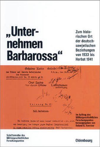 Unternehmen Barbarossa: Zum Historischen Ort Der Deutsch-Sowjetischen Beziehungen Von 1933 Bis Herbst 1941