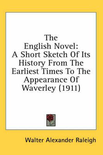 Cover image for The English Novel: A Short Sketch of Its History from the Earliest Times to the Appearance of Waverley (1911)