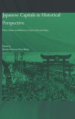 Cover image for Japanese Capitals in Historical Perspective: Place, Power and Memory in Kyoto, Edo and Tokyo