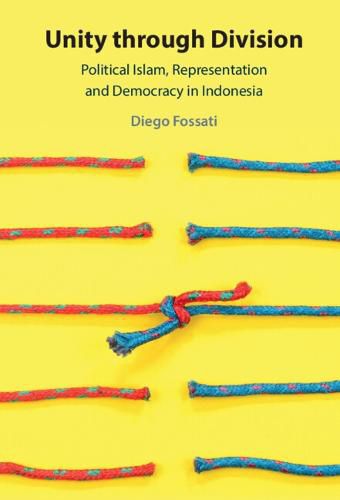 Cover image for Unity through Division: Political Islam, Representation and Democracy in Indonesia