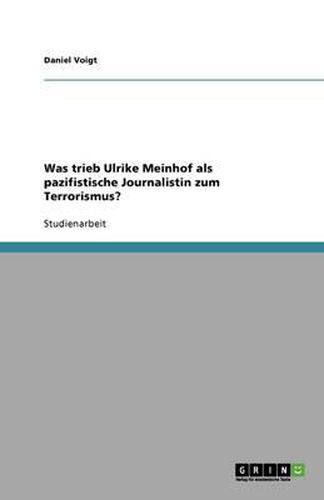 Cover image for Was trieb Ulrike Meinhof als pazifistische Journalistin zum Terrorismus?