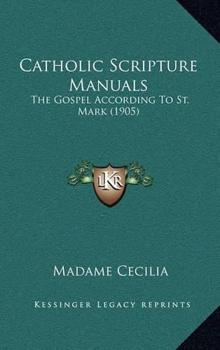 Cover image for Catholic Scripture Manuals: The Gospel According to St. Mark (1905)