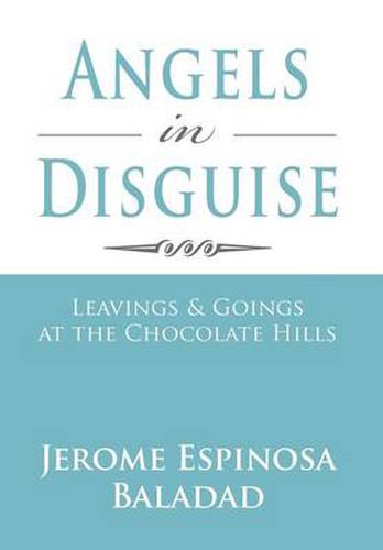 Cover image for Angels in Disguise: Leavings & Goings at the Chocolate Hills