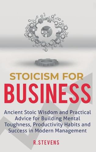 Cover image for Stoicism for Business: Ancient stoic wisdom and practical advice for building mental toughness, productivity habits and success in modern management!