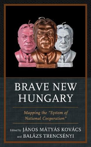 Cover image for Brave New Hungary: Mapping the  System of National Cooperation