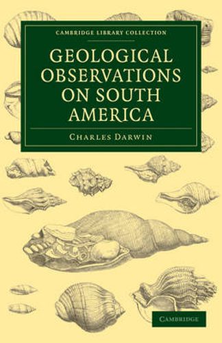 Cover image for Geological Observations on South America: Being the Third Part of the Geology of the Voyage of the Beagle, under the Command of Capt. Fitzroy, R. N. during the Years 1832 to 1836