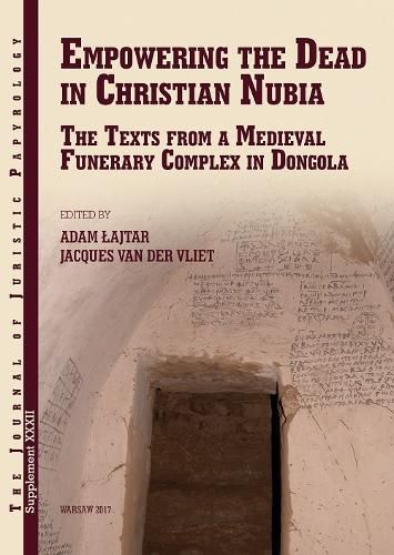 Cover image for Empowering the Dead in Christian Nubia: The Texts from a Medieval Funerary Complex in Dongola