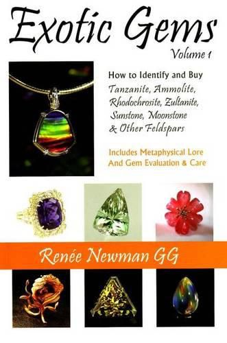 Cover image for Exotic Gems: Volume 1 -- How to Identify & Buy Tanzanite, Ammolite, Rhodochrosite, Zultanite, Sunstone, Moonstone & Other Feldspars