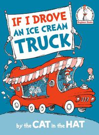 Cover image for If I Drove an Ice Cream Truck--by the Cat in the Hat