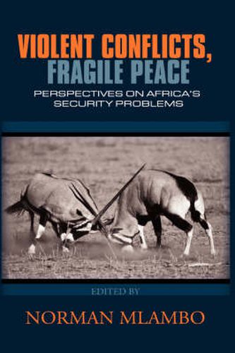 Cover image for Violent Conflicts, Fragile Peace: Perspectives on Africas Security Problems(hb)