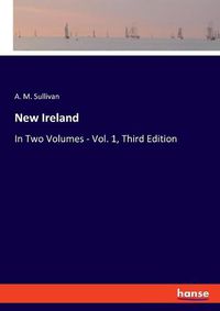 Cover image for New Ireland: In Two Volumes - Vol. 1, Third Edition