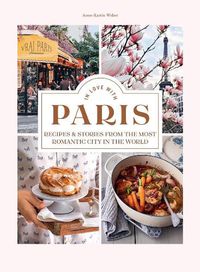 Cover image for In Love with Paris: Recipes & Stories From The Most Romantic City In The World