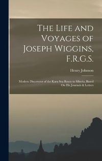 Cover image for The Life and Voyages of Joseph Wiggins, F.R.G.S.