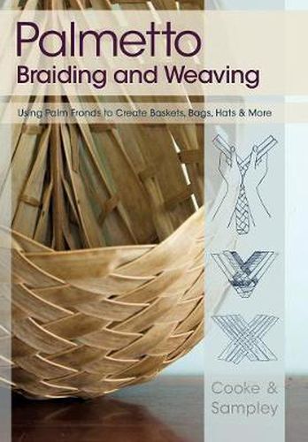 Cover image for Palmetto Braiding and Weaving: Using Palm Fronds to Create Baskets, Bags, Hats & More