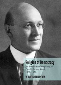 Cover image for Religion of Democracy: An Intellectual Biography of Gerald Birney Smith, 1868-1929