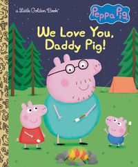 Cover image for We Love You, Daddy Pig! (Peppa Pig)