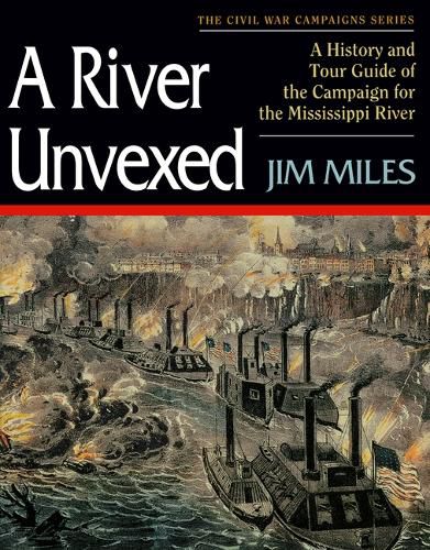 Cover image for A River Unvexed: A History and Tour Guide to the Campaign for the Mississippi River